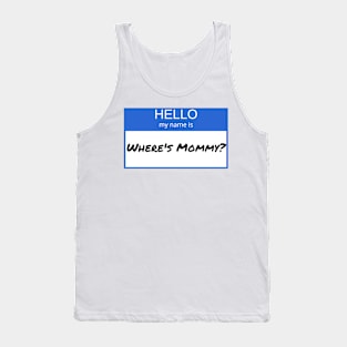 Hello My Name Is Wheres Mommy Tank Top